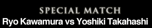 Yoshiki Takahashi vs Ryo Kawamura